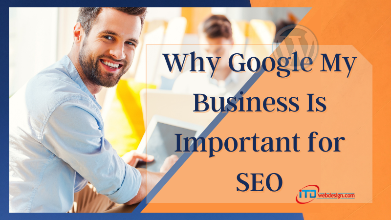 Why Google My Business Is Important for SEO