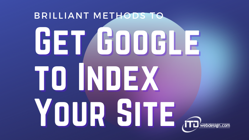 Methods to Get Google to Index Your Site