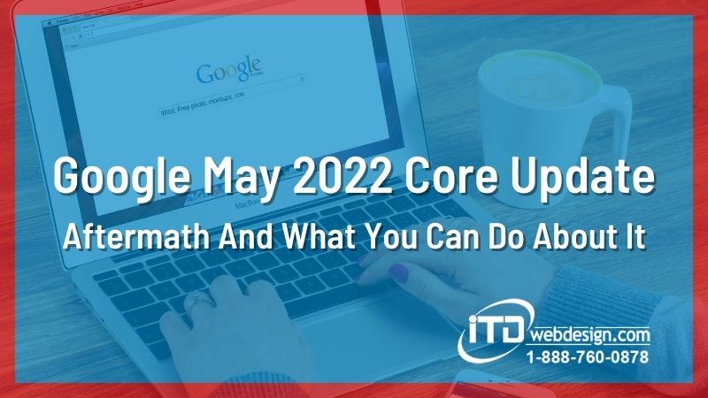 Google May 2022 Core Update - Google May 2022 Core Update Aftermath And What You Can Do About It