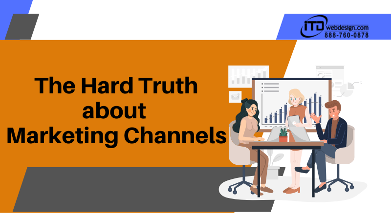 Marketing Channels - The Hard Truth About Marketing Channels