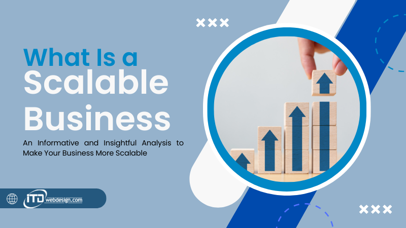 What Is a Scalable Business - What Is a Scalable Business: An Informative and Insightful Analysis to Make Your Business More Scalable